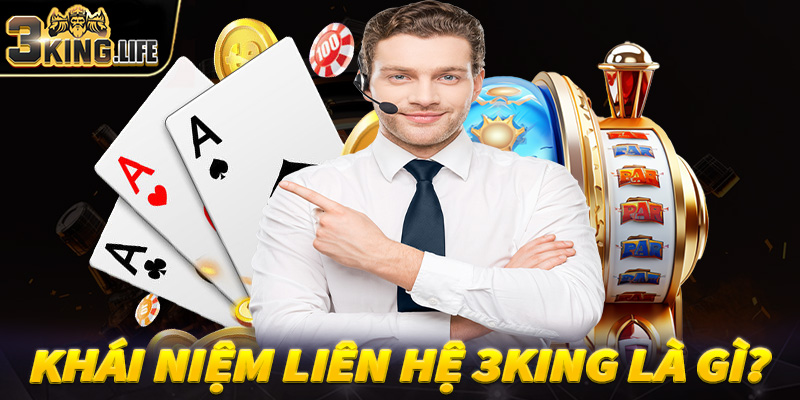 Khái niệm chung về dịch vụ liên hệ 3King là gì?