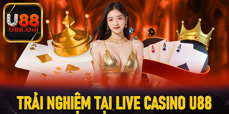 Trải nghiệm người chơi tại Live casino U88