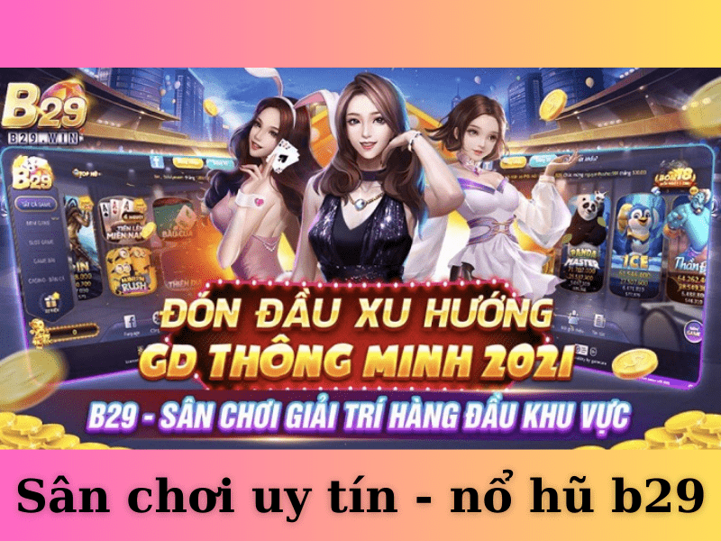 Hình 3: Sân chơi uy tín - nổ hũ b29