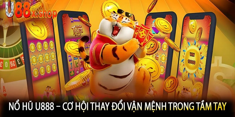 Nổ Hũ U888 – Cơ Hội Thay Đổi Vận Mệnh Trong Tầm Tay