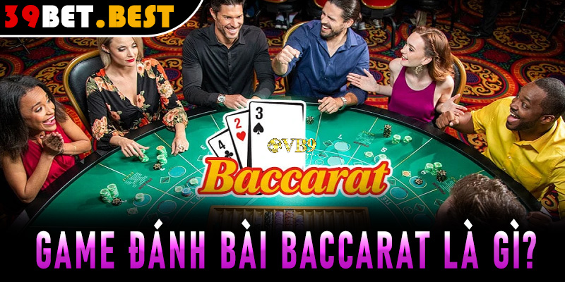 Game đánh bài Baccarat là gì?